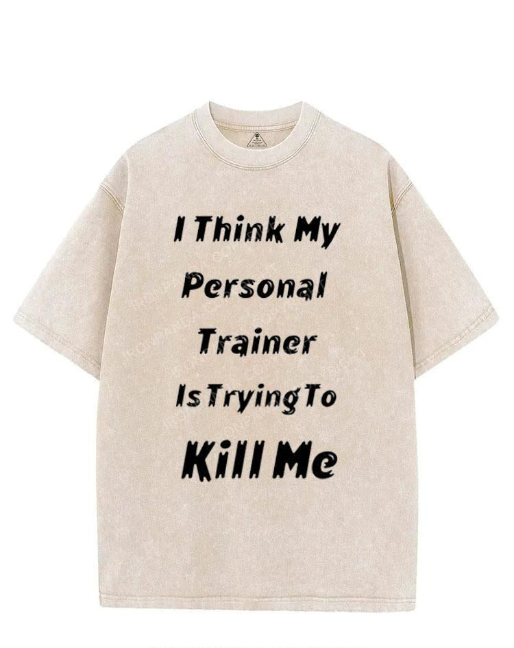 I THINK MY PERSONAL TRAINER IS TRYING TO KILL ME VINTAGE GYM SHIRT