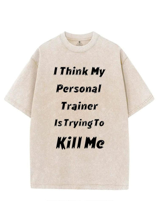 I THINK MY PERSONAL TRAINER IS TRYING TO KILL ME VINTAGE GYM SHIRT