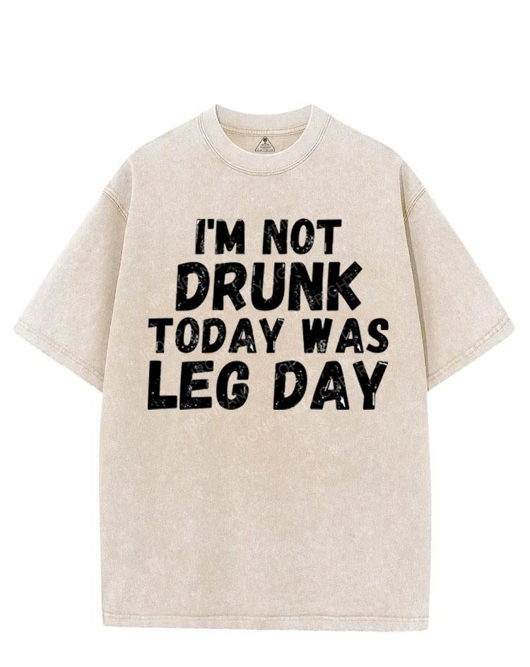 I'M NOT DRUNK TODAY WAS LEG DAY VINTAGE GYM SHIRT