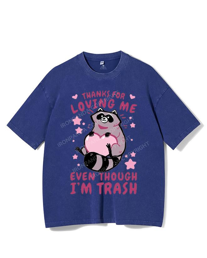 THANKS FOR LOVING ME EVEN THOUGH I'M TRASH VINTAGE GYM SHIRT