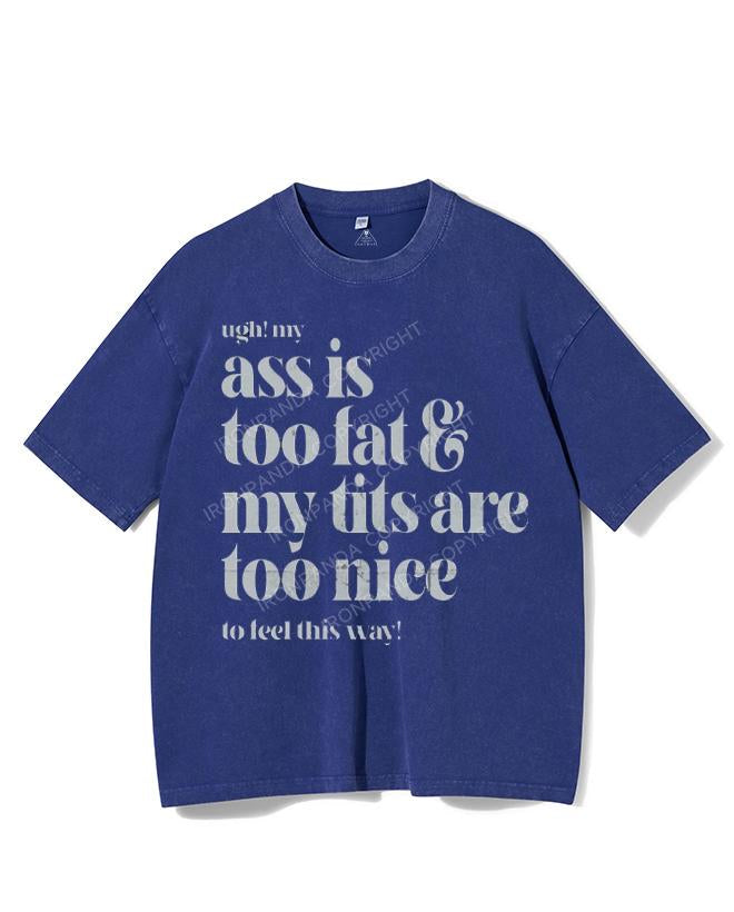 UGH! MY ASS IS TOO FAT & MY TITS ARE TOO NICE TO FEEL THIS WAY! VINTAGE GYM SHIRT