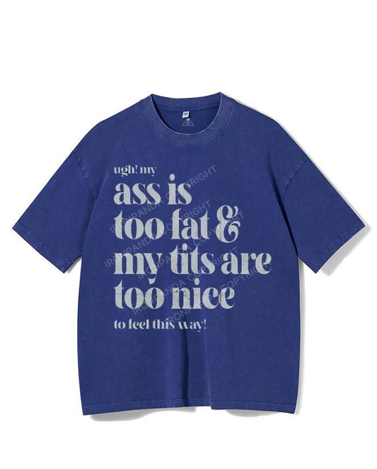 UGH! MY ASS IS TOO FAT & MY TITS ARE TOO NICE TO FEEL THIS WAY! VINTAGE GYM SHIRT