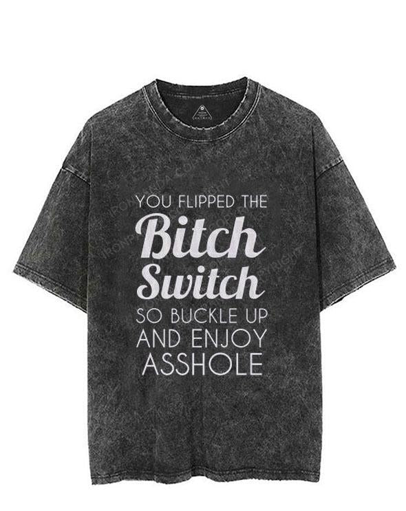 YOU FLIPPED THE Bitch Switch SO BUCKLE UP AND ENJOΥ ASSHOLE VINTAGE GYM SHIRT