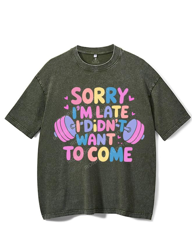 SORRY I'M LATE I DIDN'T WANT TO COME VINTAGE GYM SHIRT