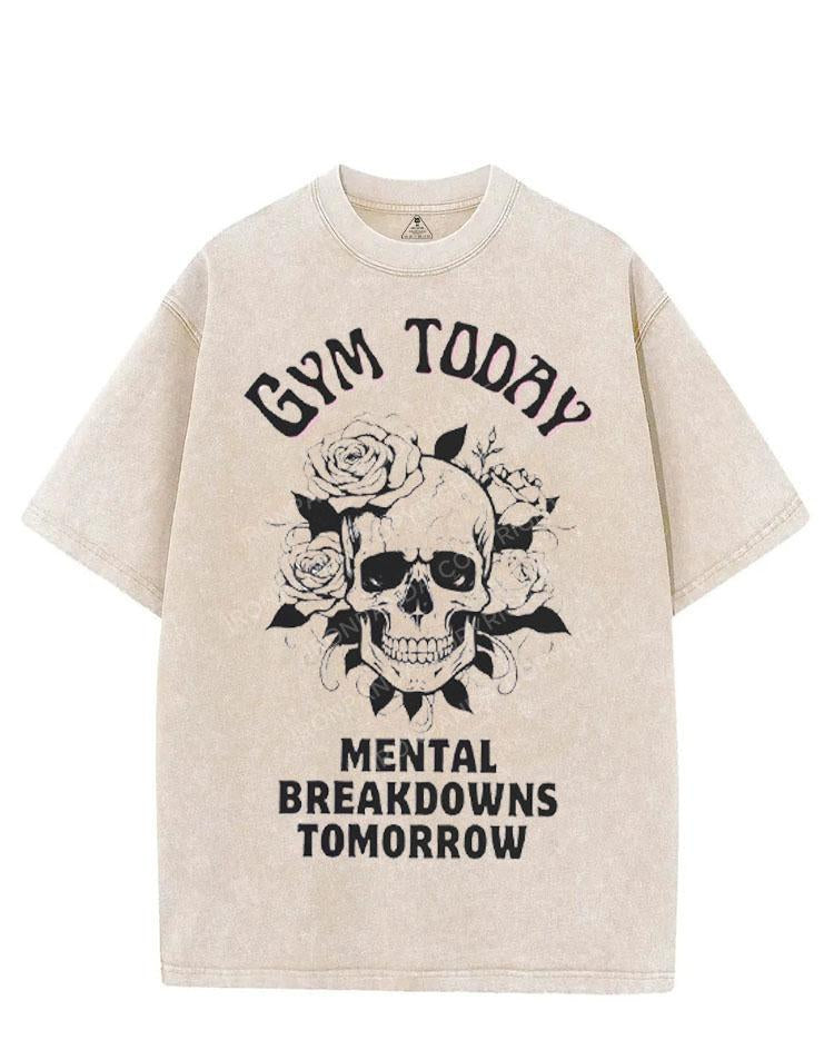 GYM TODAY MENTAL BREAKDOWNS TOMORROW VINTAGE GYM SHIRT