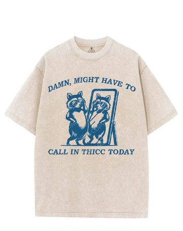 DAMN, MIGHT HAVE TO CALL IN THICC TODAY VINTAGE GYM SHIRT