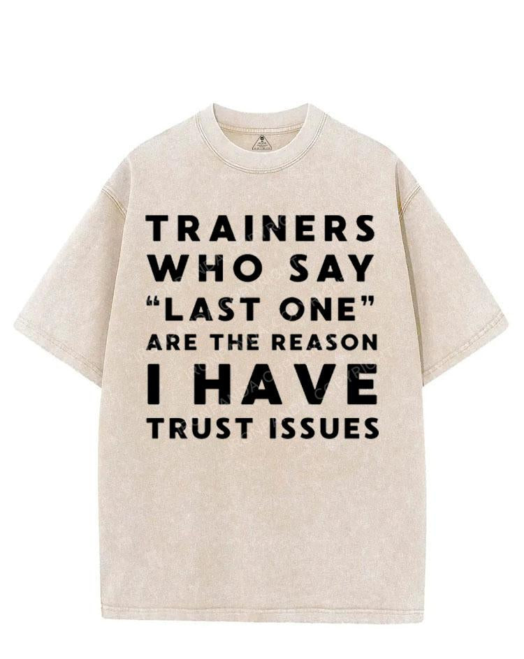TRAINERS WHO SAY LAST ONE ARE THE REASON I HAVE TRUST ISSUES VINTAGE GYM SHIRT