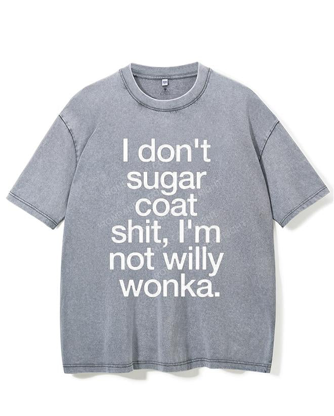 I DON'T SUGAR COAT SHIT, I'M NOT WILLY WONKA VINTAGE GYM SHIRT