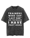 TRAINERS WHO SAY LAST ONE ARE THE REASON I HAVE TRUST ISSUES VINTAGE GYM SHIRT