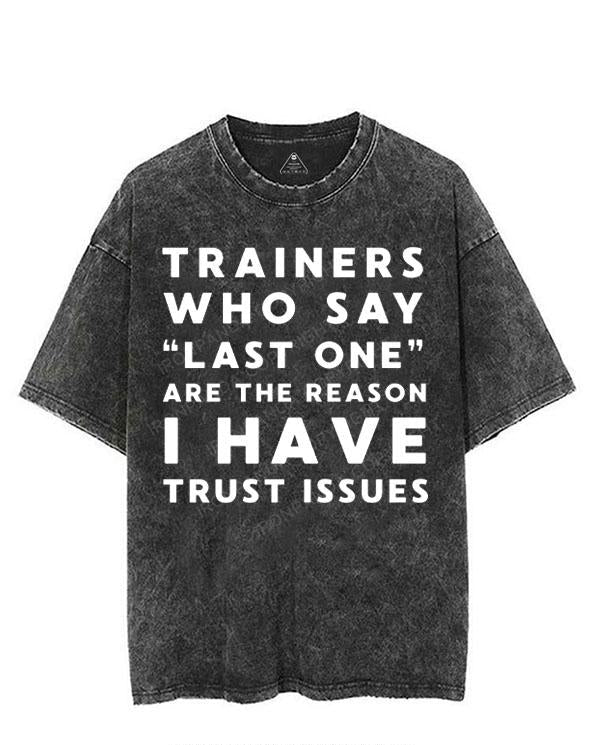 TRAINERS WHO SAY LAST ONE ARE THE REASON I HAVE TRUST ISSUES VINTAGE GYM SHIRT