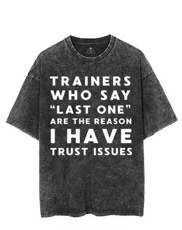 TRAINERS WHO SAY LAST ONE ARE THE REASON I HAVE TRUST ISSUES VINTAGE GYM SHIRT