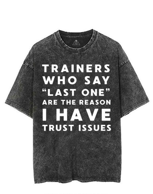TRAINERS WHO SAY LAST ONE ARE THE REASON I HAVE TRUST ISSUES VINTAGE GYM SHIRT