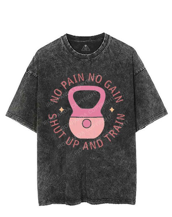 NO PAIN NO GAIN SHUT UP AND TRAIN VINTAGE GYM SHIRT
