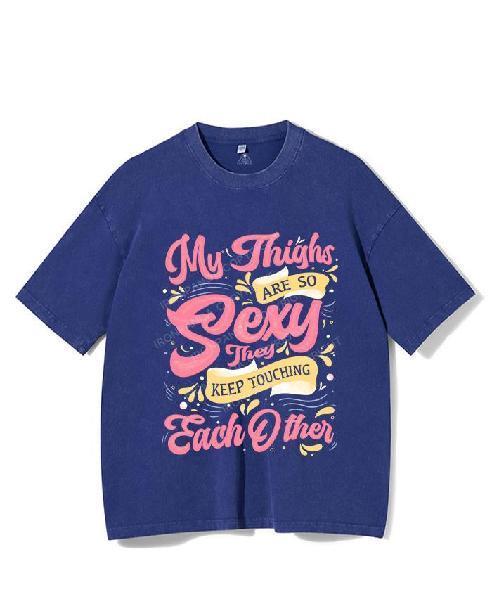 MY THIGHS ARE SO SEXY THEY KEEP TOUCHING EACH OTHER VINTAGE GYM SHIRT