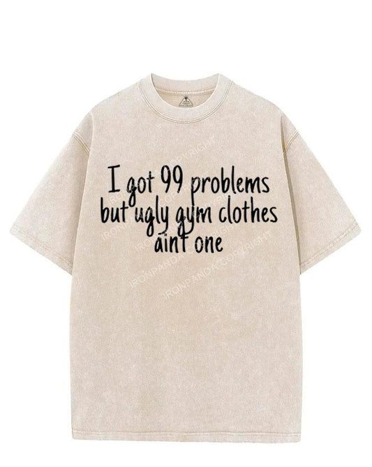 I GOT 99 PROBLEMS BUT UGLY GYM CLOTHES AINT ONE VINTAGE GYM SHIRT