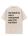 MY BACK IS NOT A VOICEMAIL SAY IT TO MY FACE VINTAGE GYM SHIRT