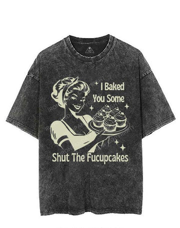 I BAKED YOU SOME SHUT THE FUCUPCAKES VINTAGE GYM SHIRT