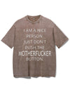I AM A NICE PERSON JUST DON'T PUSH THE MOTHERFUCKER BUTTON VINTAGE GYM SHIRT