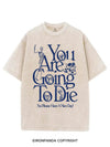 YOU ARE GOING TO DIE VINTAGE GYM SHIRT