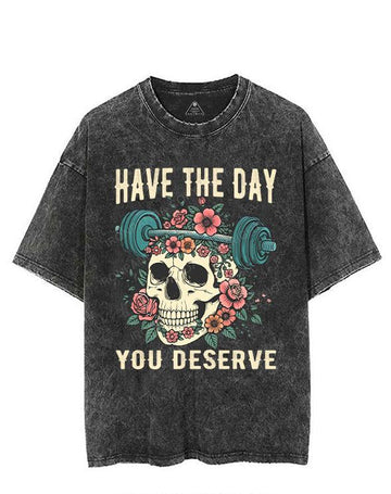 HAVE THE DAY YOU DESERVE VINTAGE GYM SHIRT