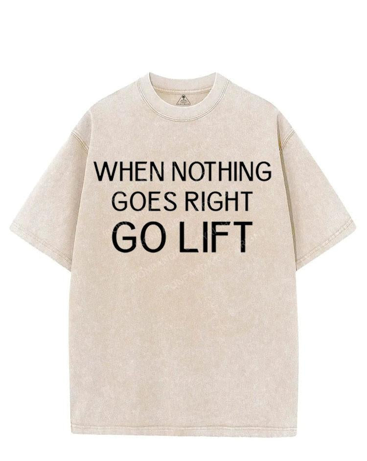 WHEN NOTHING GOES RIGHT GO LIFT VINTAGE GYM SHIRT