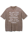 NO MATTER HOW MUCH YOU ATE YESTERDAY VINTAGE GYM SHIRT