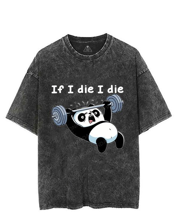 IF I DIE I DIE PANDA VINTAGE GYM SHIRT