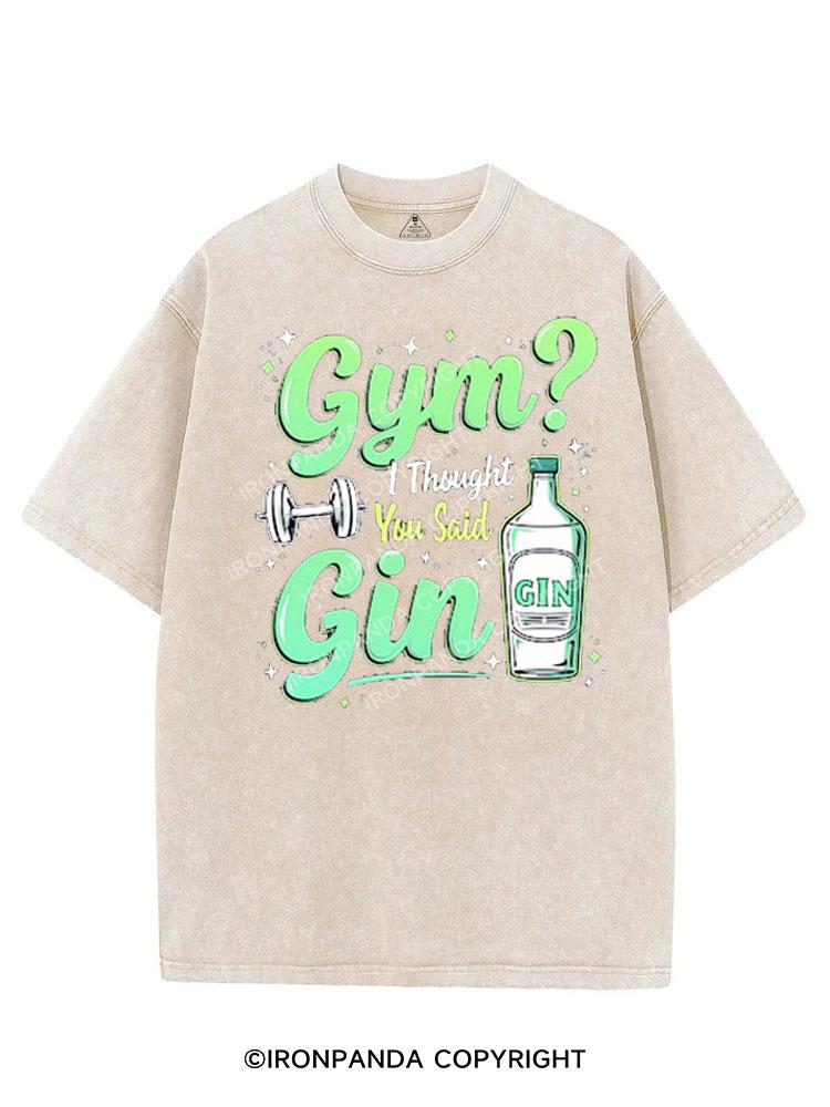 GYM I THOUGHT YOU SAID GIN VINTAGE GYM SHIRT