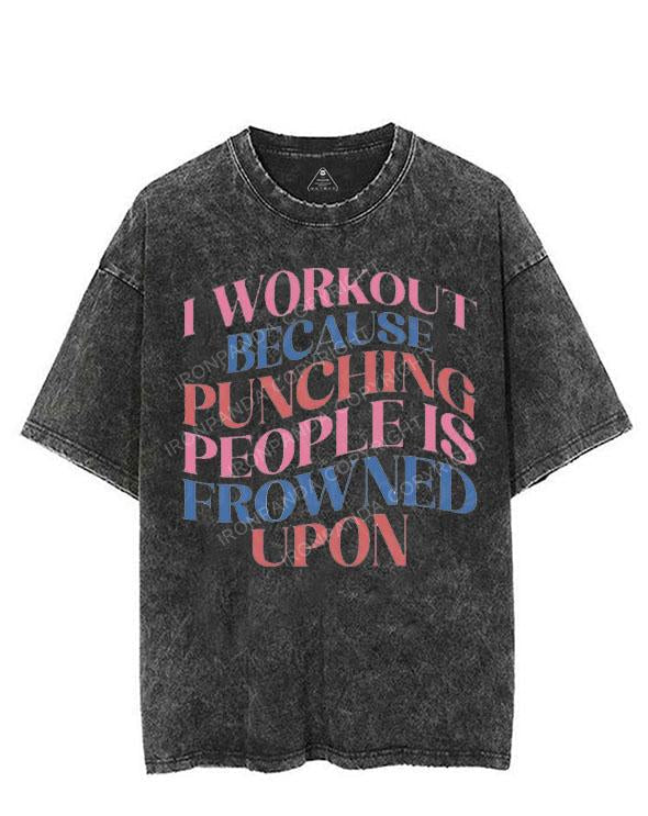 I WORKOUT BECAUSE PUNCHING PEOPLE IS FROWNED UPON VINTAGE GYM SHIRT
