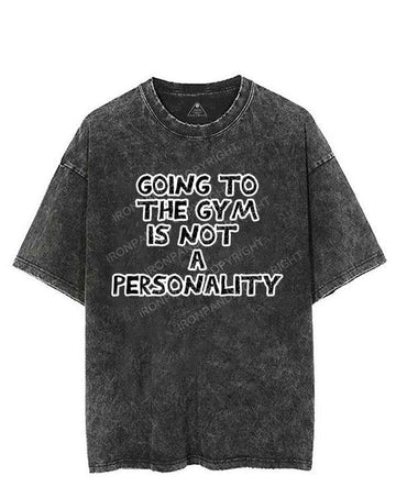 GOING TO THE GYM IS NOT A PERSONALITY VINTAGE GYM SHIRT