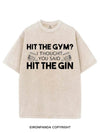 HIT THE GYM? I THOUGHT YOU SAID HIT THE GIN VINTAGE GYM SHIRT