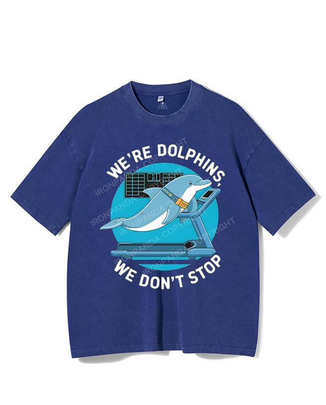 WE'RE DOLPHINS, WE DON'T STOP VINTAGE GYM SHIRT