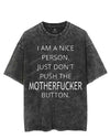 I AM A NICE PERSON JUST DON'T PUSH THE MOTHERFUCKER BUTTON VINTAGE GYM SHIRT