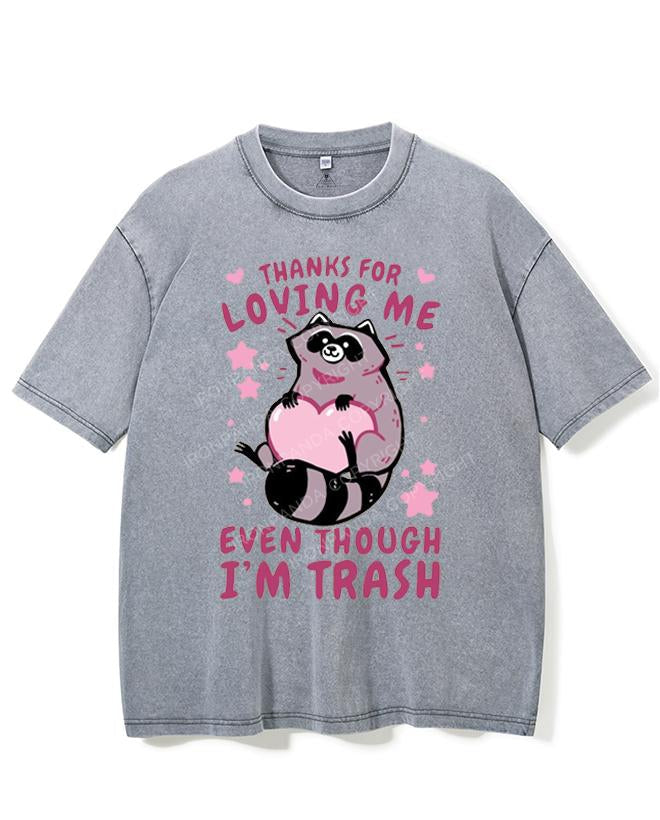 THANKS FOR LOVING ME EVEN THOUGH I'M TRASH VINTAGE GYM SHIRT