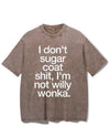 I DON'T SUGAR COAT SHIT, I'M NOT WILLY WONKA VINTAGE GYM SHIRT