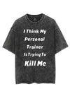 I THINK MY PERSONAL TRAINER IS TRYING TO KILL ME VINTAGE GYM SHIRT
