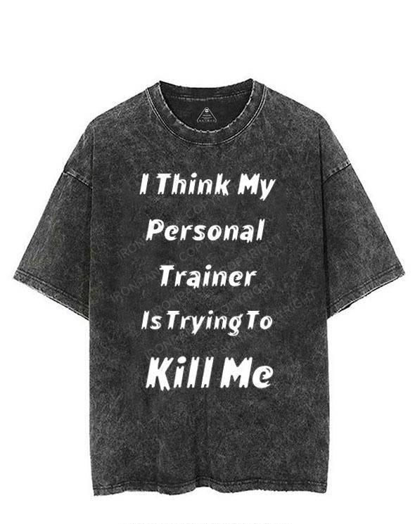 I THINK MY PERSONAL TRAINER IS TRYING TO KILL ME VINTAGE GYM SHIRT