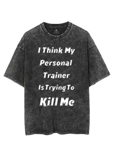 I THINK MY PERSONAL TRAINER IS TRYING TO KILL ME VINTAGE GYM SHIRT