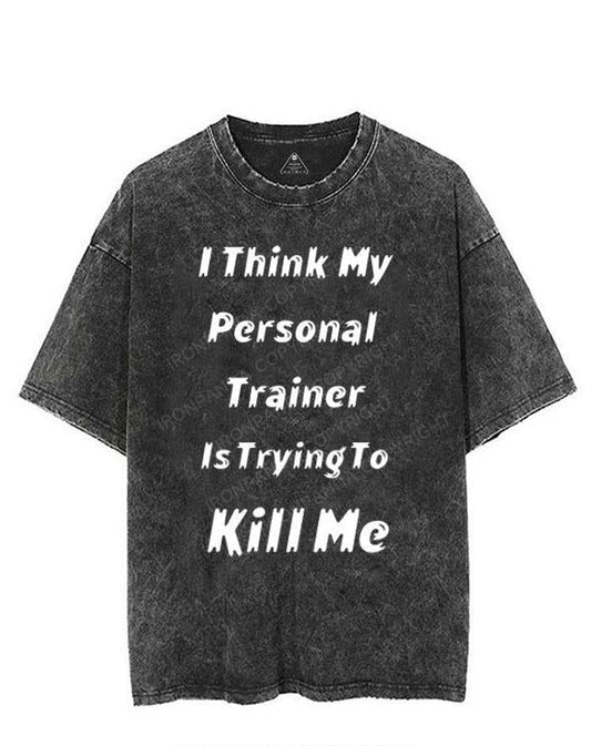 I THINK MY PERSONAL TRAINER IS TRYING TO KILL ME VINTAGE GYM SHIRT