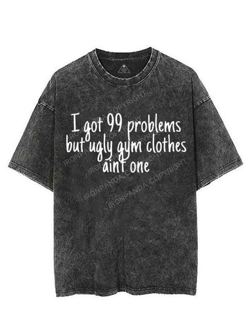 I GOT 99 PROBLEMS BUT UGLY GYM CLOTHES AINT ONE VINTAGE GYM SHIRT