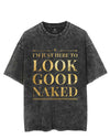 I'M JUST HERE TO LOOK GOOD NAKED VINTAGE GYM SHIRT