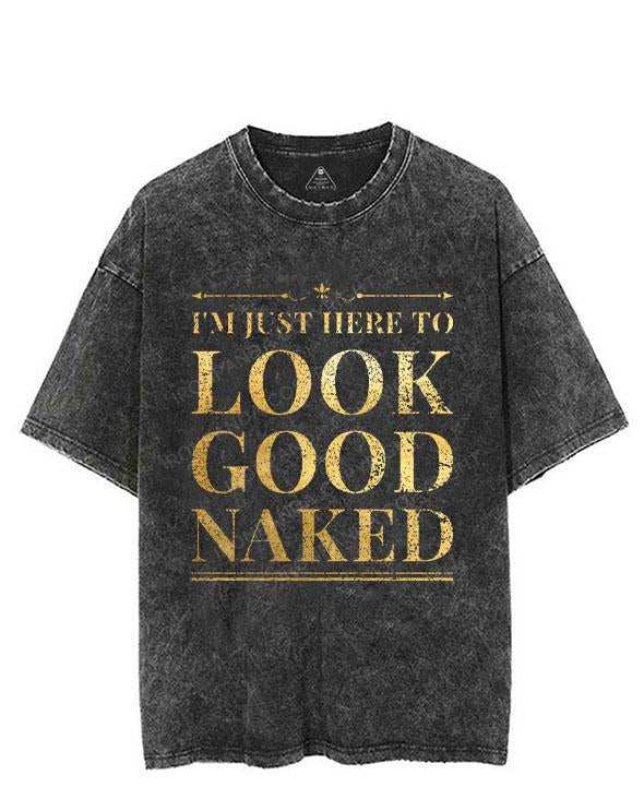 I'M JUST HERE TO LOOK GOOD NAKED VINTAGE GYM SHIRT