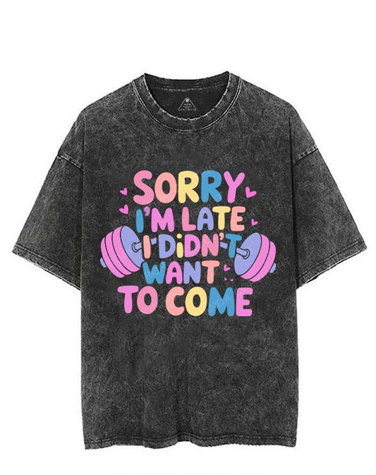 SORRY I'M LATE I DIDN'T WANT TO COME VINTAGE GYM SHIRT