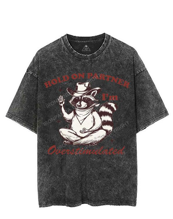 HOLD ON PARTNER I'M OVERSTIMULATED VINTAGE GYM SHIRT