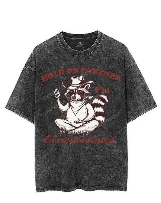 HOLD ON PARTNER I'M OVERSTIMULATED VINTAGE GYM SHIRT