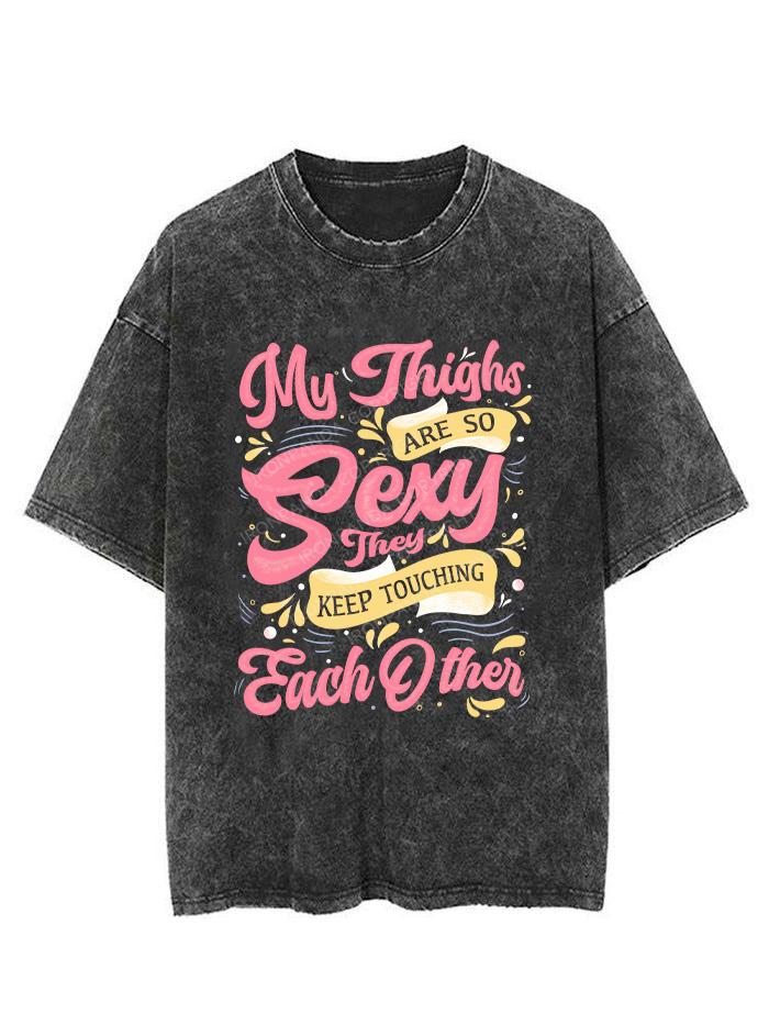 MY THIGHS ARE SO SEXY THEY KEEP TOUCHING EACH OTHER VINTAGE GYM SHIRT