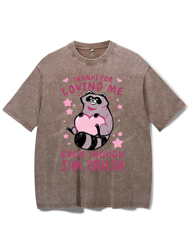 THANKS FOR LOVING ME EVEN THOUGH I'M TRASH VINTAGE GYM SHIRT