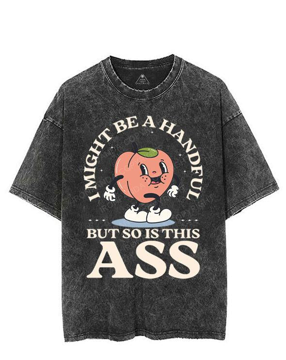 I MIGHT BE A HANDFUL BUT SO IS THIS ASS VINTAGE GYM SHIRT