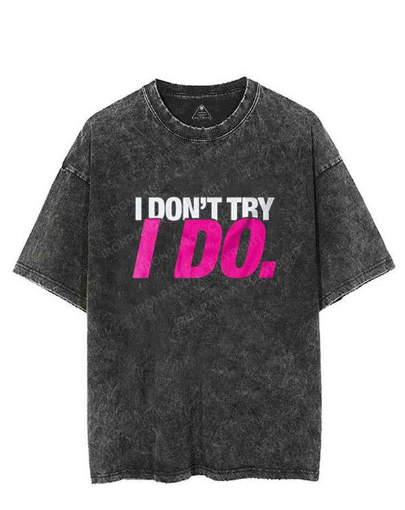 I Don't Try I Do VINTAGE GYM SHIRT
