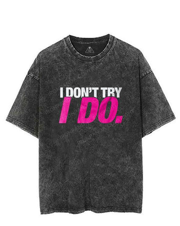 I Don't Try I Do VINTAGE GYM SHIRT